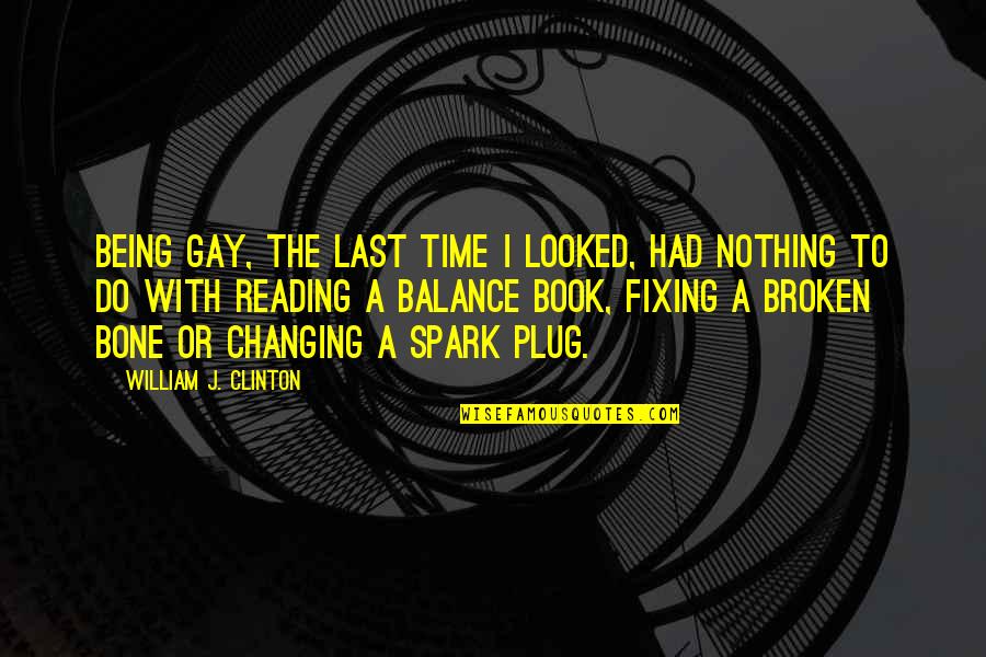 Nothing Ever Changing Quotes By William J. Clinton: Being gay, the last time I looked, had