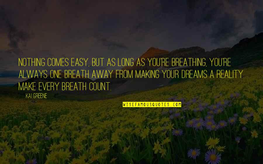 Nothing Ever Comes Easy Quotes By Kai Greene: Nothing comes easy, but as long as you're Nothing Ever Comes Easy Quotes By Kai Greene: Nothing comes easy, but as long as you're