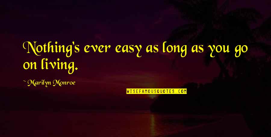 Nothing Ever Easy Quotes By Marilyn Monroe: Nothing's ever easy as long as you go