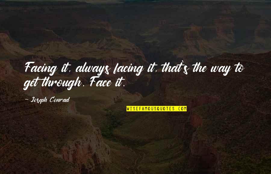 Nothing Ever Goes As Planned Madara Quote Quotes By Joseph Conrad: Facing it, always facing it, that's the way