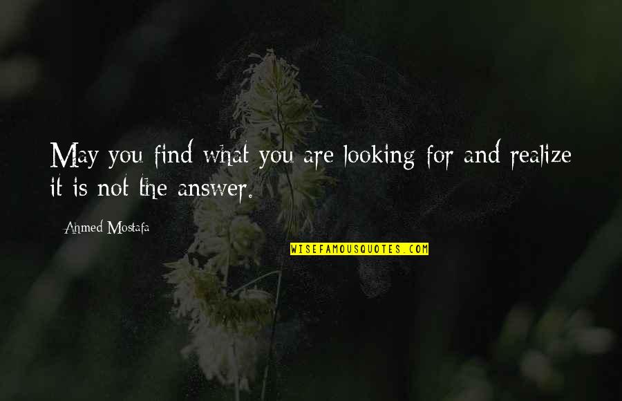 Nothing Ever Lasts Forever Quotes By Ahmed Mostafa: May you find what you are looking for