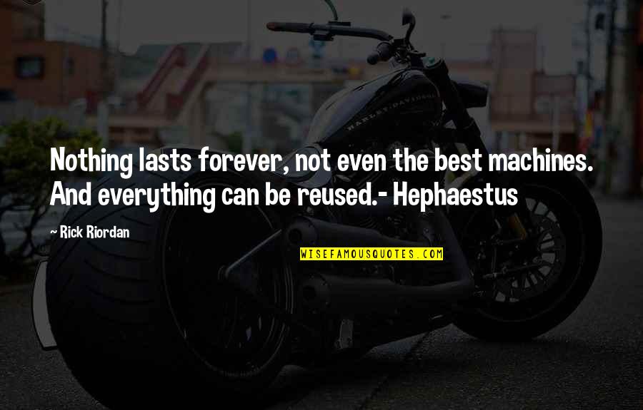 Nothing Ever Lasts Forever Quotes By Rick Riordan: Nothing lasts forever, not even the best machines.