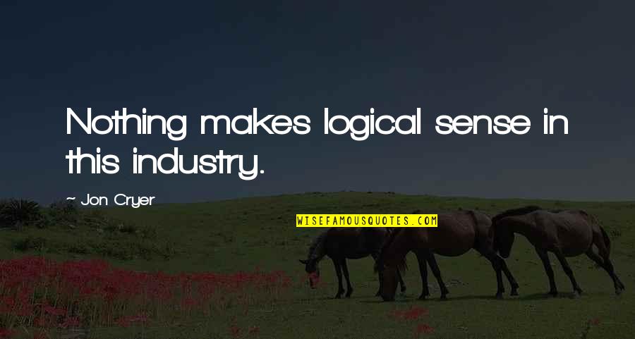 Nothing Ever Makes Sense Quotes By Jon Cryer: Nothing makes logical sense in this industry.