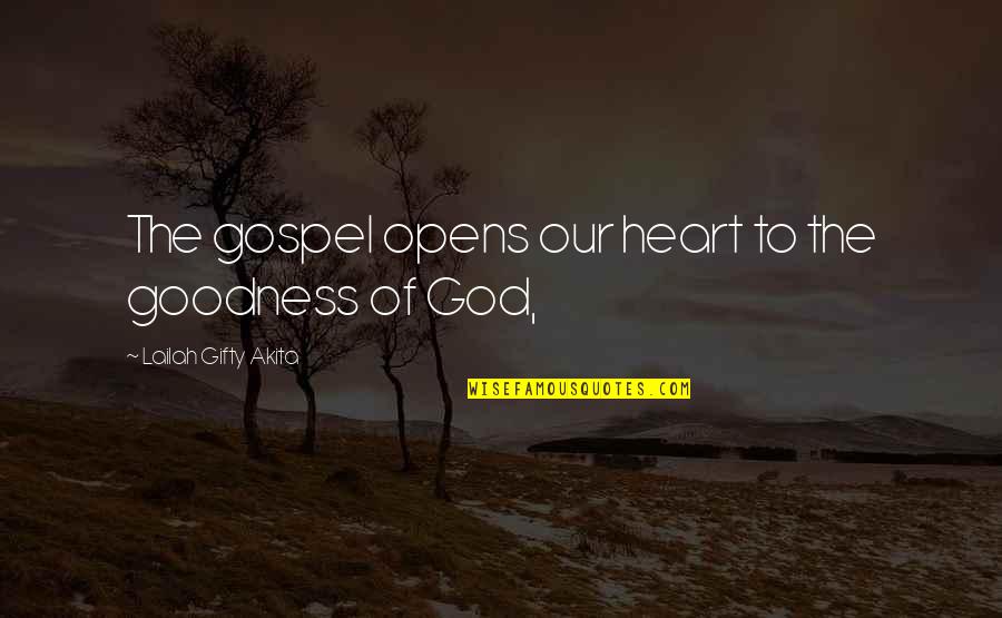 Nothing Ever Turns Out Right Quotes By Lailah Gifty Akita: The gospel opens our heart to the goodness