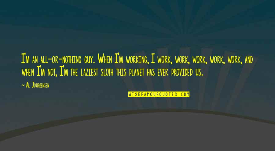 Nothing Ever Working Out Quotes By Al Jourgensen: I'm an all-or-nothing guy. When I'm working, I