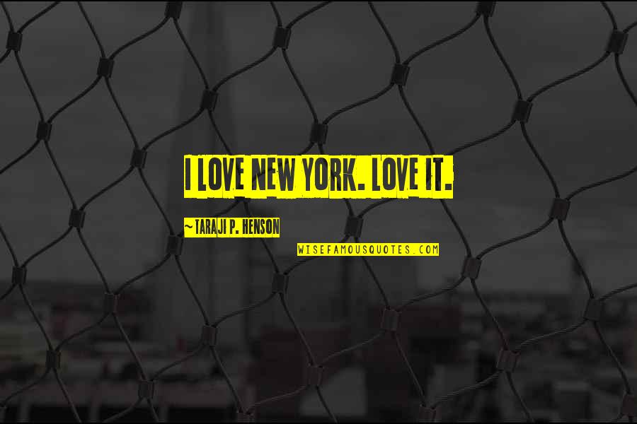Nothing Ever Works Out For Me Quotes By Taraji P. Henson: I love New York. Love it.