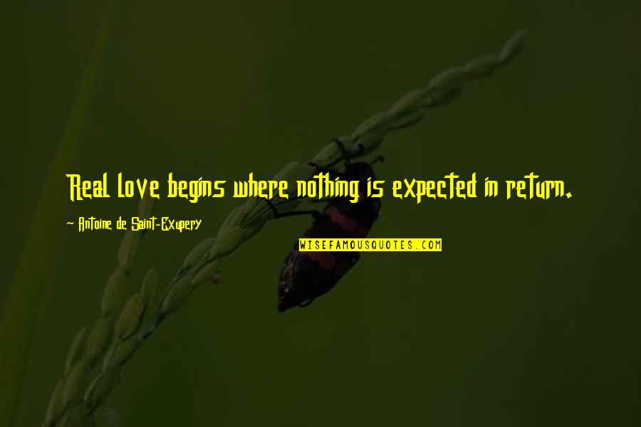 Nothing Expected Quotes By Antoine De Saint-Exupery: Real love begins where nothing is expected in