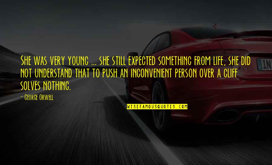 Nothing Expected Quotes By George Orwell: She was very young ... she still expected Nothing Expected Quotes By George Orwell: She was very young ... she still expected
