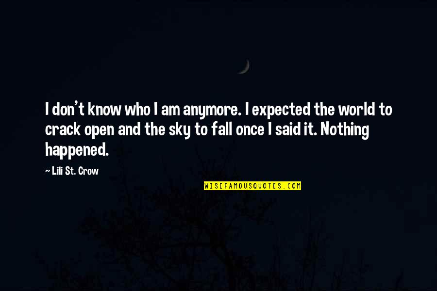Nothing Expected Quotes By Lili St. Crow: I don't know who I am anymore. I Nothing Expected Quotes By Lili St. Crow: I don't know who I am anymore. I