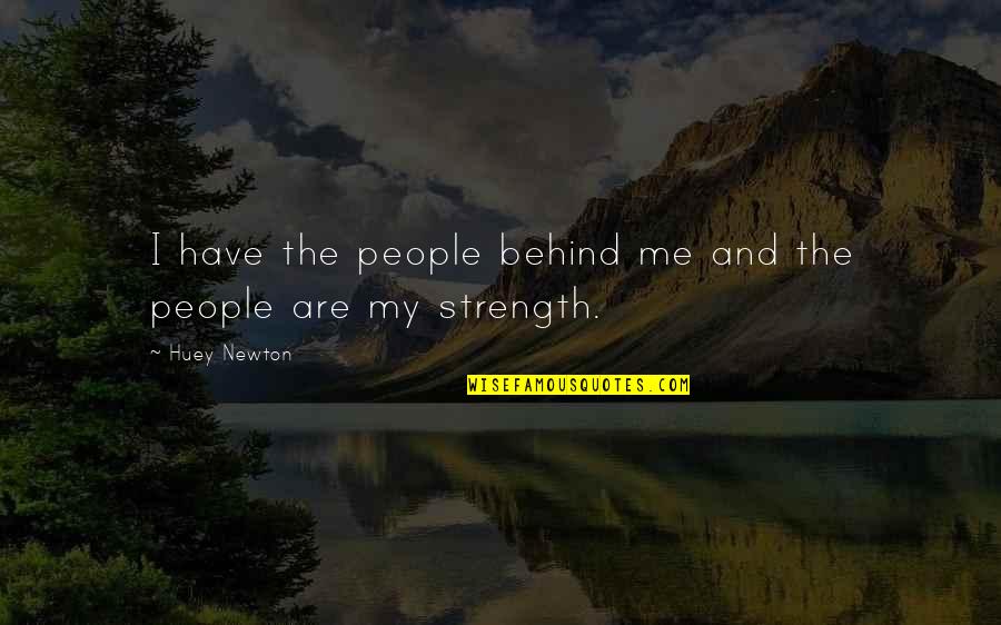 Nothing Fair In This World Quotes By Huey Newton: I have the people behind me and the