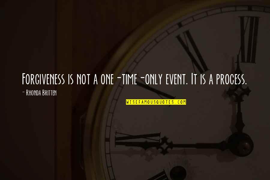 Nothing Feels Right Anymore Quotes By Rhonda Britten: Forgiveness is not a one-time-only event. It is Nothing Feels Right Anymore Quotes By Rhonda Britten: Forgiveness is not a one-time-only event. It is