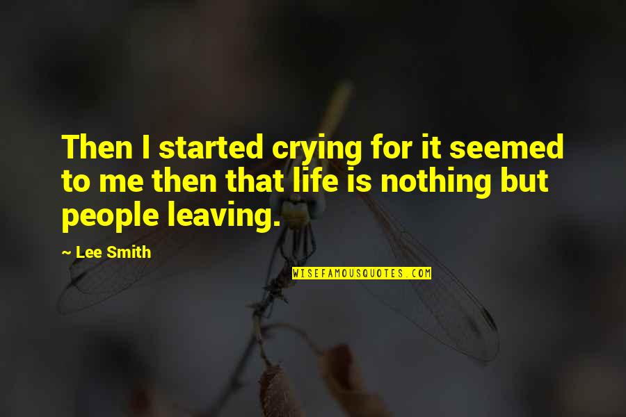 Nothing For Me Quotes By Lee Smith: Then I started crying for it seemed to