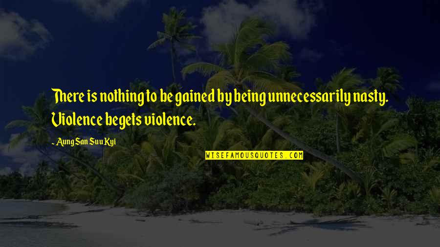 Nothing Gained Quotes By Aung San Suu Kyi: There is nothing to be gained by being