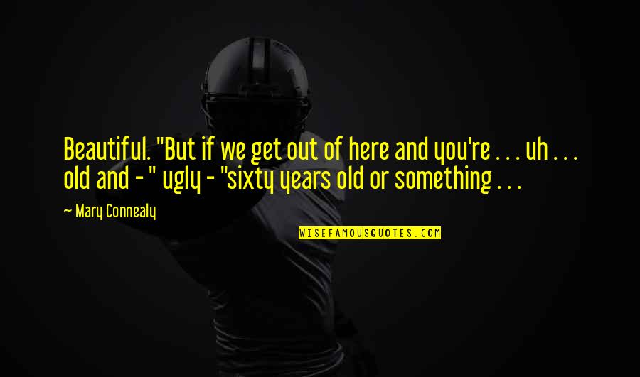 Nothing Going Good In Life Quotes By Mary Connealy: Beautiful. "But if we get out of here