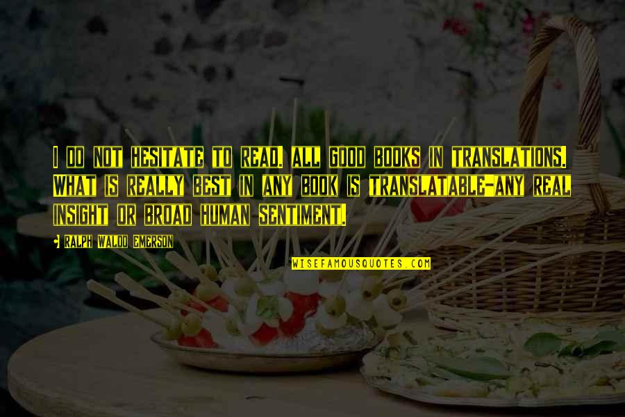 Nothing Going Good In Life Quotes By Ralph Waldo Emerson: I do not hesitate to read. all good