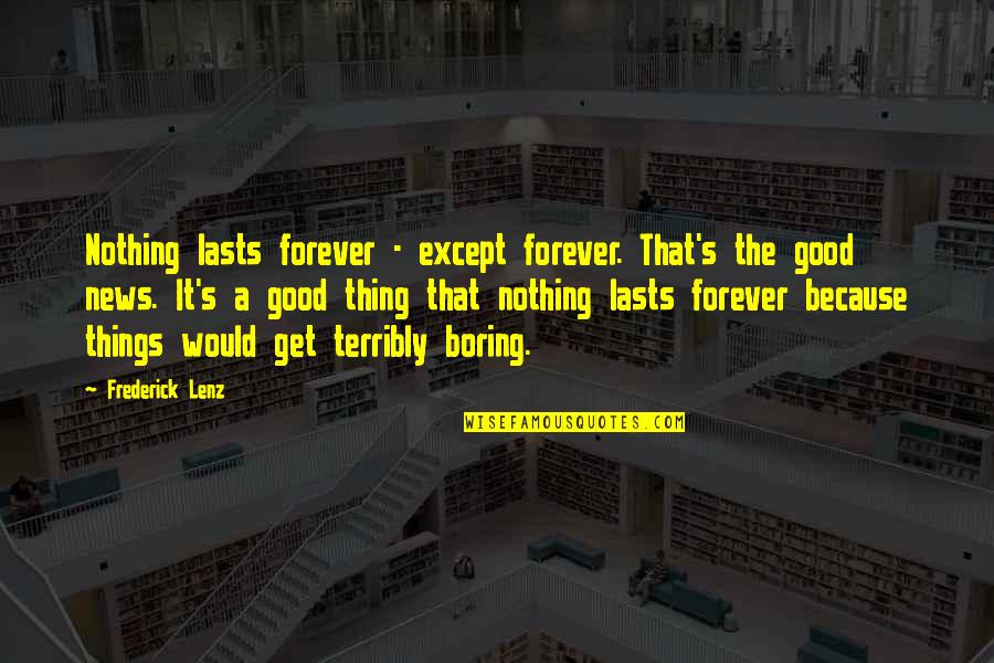 Nothing Good Ever Lasts Quotes By Frederick Lenz: Nothing lasts forever - except forever. That's the