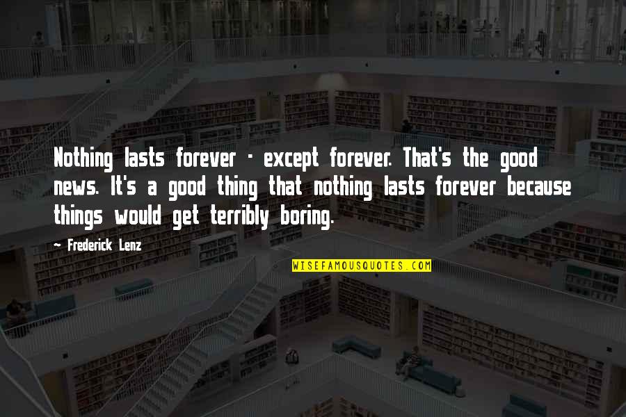 Nothing Good Lasts Quotes By Frederick Lenz: Nothing lasts forever - except forever. That's the