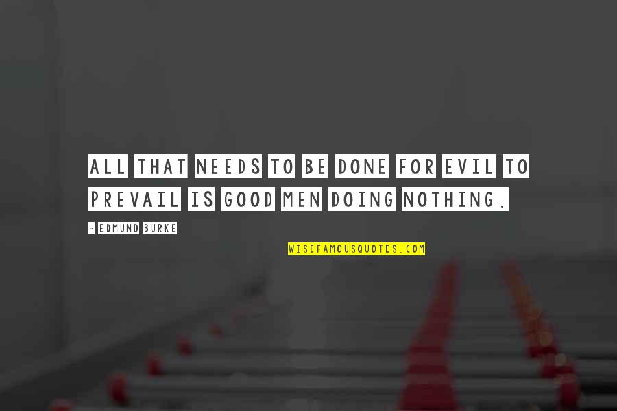Nothing Good Quotes By Edmund Burke: All that needs to be done for evil
