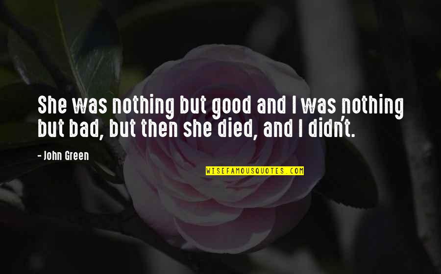 Nothing Good Quotes By John Green: She was nothing but good and I was