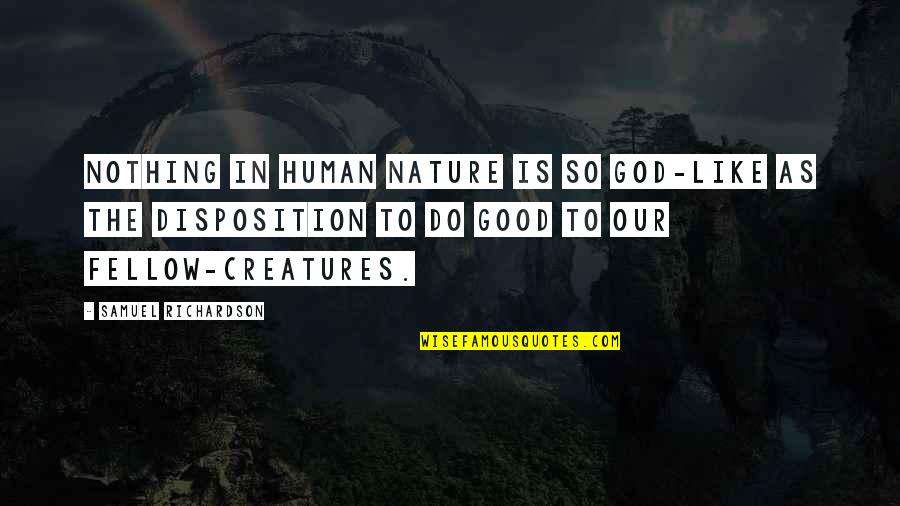 Nothing Good Quotes By Samuel Richardson: Nothing in human nature is so God-like as Nothing Good Quotes By Samuel Richardson: Nothing in human nature is so God-like as