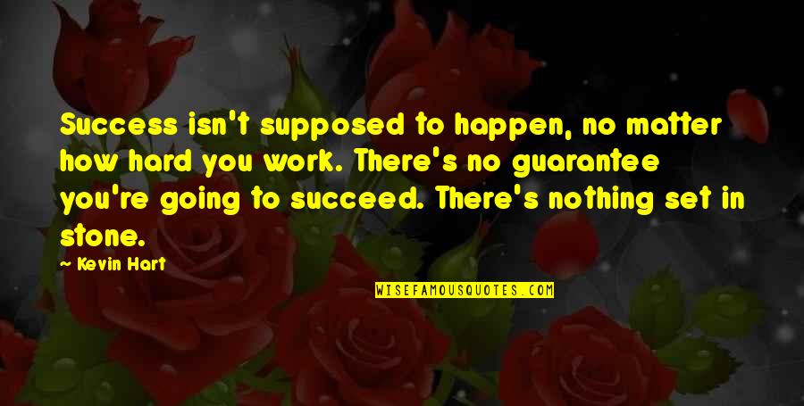 Nothing Happen Quotes By Kevin Hart: Success isn't supposed to happen, no matter how