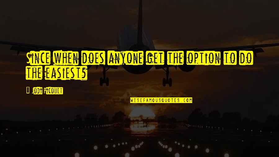 Nothing Happening In My Life Quotes By Jodi Picoult: Since when does anyone get the option to