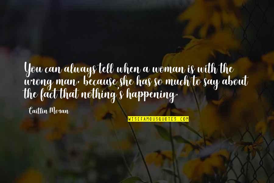 Nothing Happening Quotes By Caitlin Moran: You can always tell when a woman is