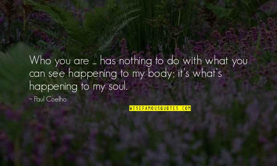 Nothing Happening Quotes By Paul Coelho: Who you are ... has nothing to do
