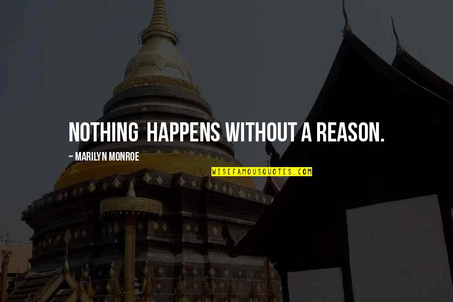 Nothing Happens For No Reason Quotes By Marilyn Monroe: Nothing happens without a reason.