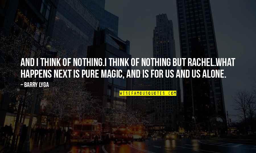 Nothing Happens For Nothing Quotes By Barry Lyga: And I think of nothing.I think of nothing