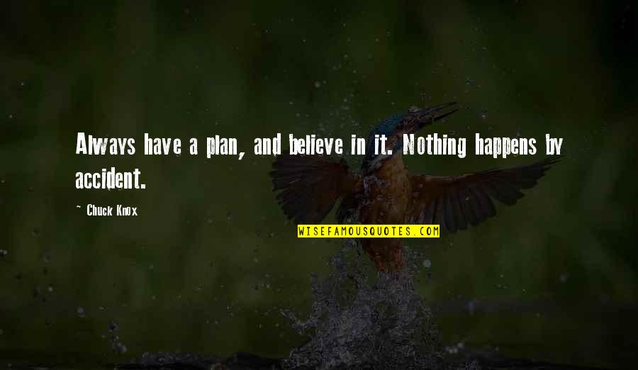 Nothing Happens For Nothing Quotes By Chuck Knox: Always have a plan, and believe in it.