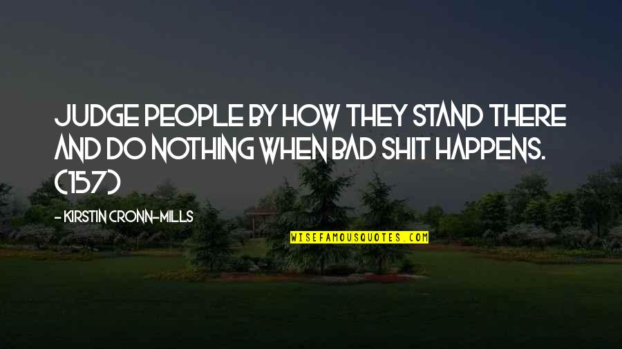 Nothing Happens For Nothing Quotes By Kirstin Cronn-Mills: Judge people by how they stand there and