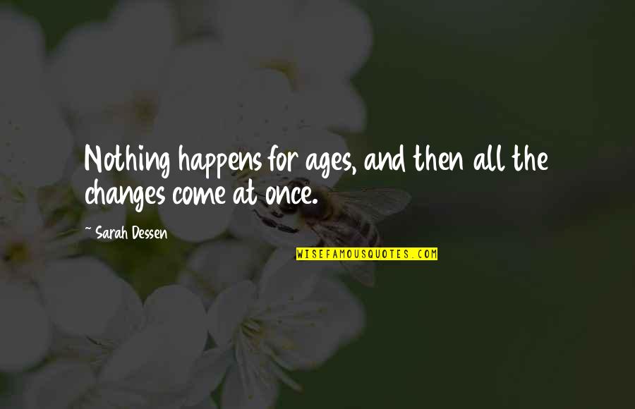 Nothing Happens For Nothing Quotes By Sarah Dessen: Nothing happens for ages, and then all the