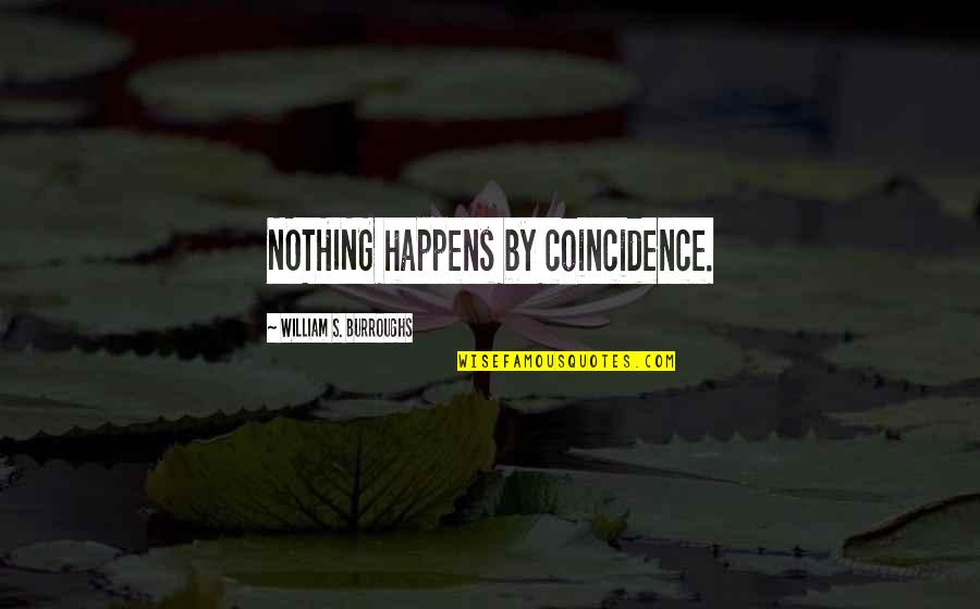 Nothing Happens For Nothing Quotes By William S. Burroughs: NOTHING happens by coincidence.