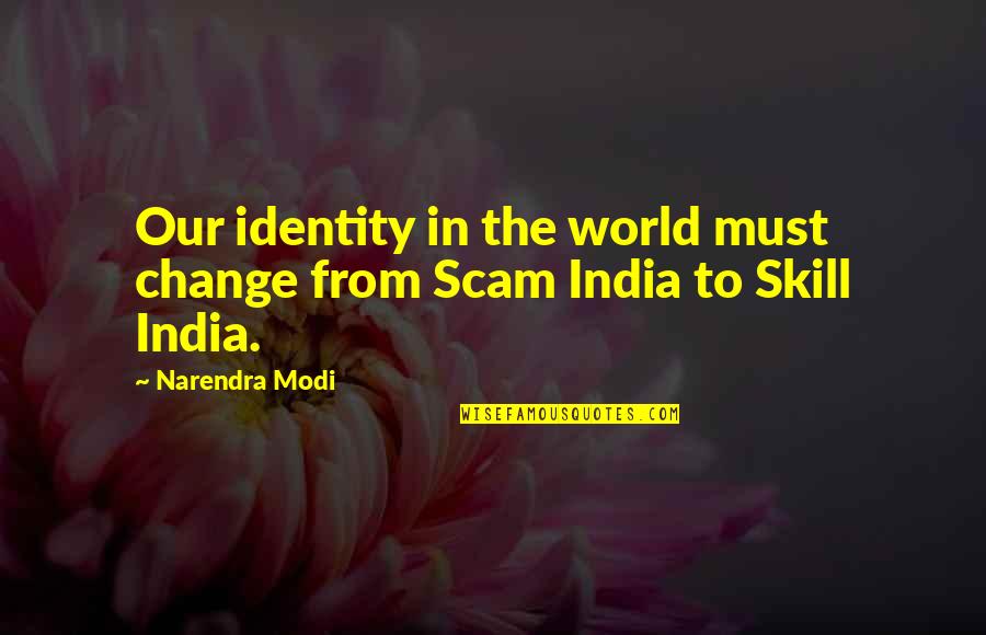 Nothing Has Changed Quotes By Narendra Modi: Our identity in the world must change from