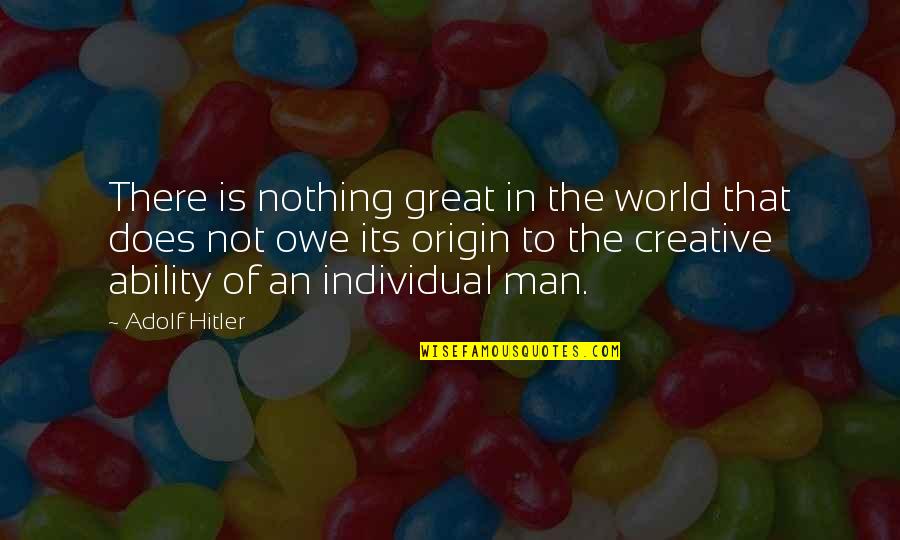 Nothing Holding You Back Quotes By Adolf Hitler: There is nothing great in the world that Nothing Holding You Back Quotes By Adolf Hitler: There is nothing great in the world that