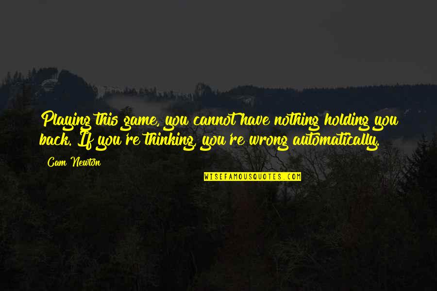 Nothing Holding You Back Quotes By Cam Newton: Playing this game, you cannot have nothing holding Nothing Holding You Back Quotes By Cam Newton: Playing this game, you cannot have nothing holding