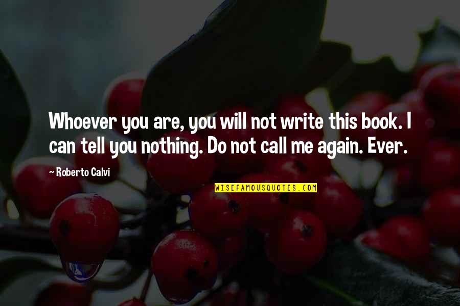 Nothing I Can Do Quotes By Roberto Calvi: Whoever you are, you will not write this