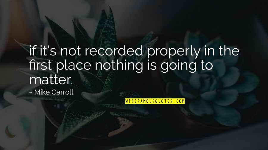 Nothing If Not Quotes By Mike Carroll: if it's not recorded properly in the first
