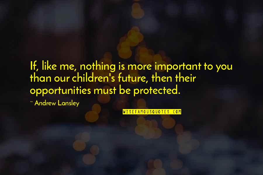 Nothing Important Quotes By Andrew Lansley: If, like me, nothing is more important to