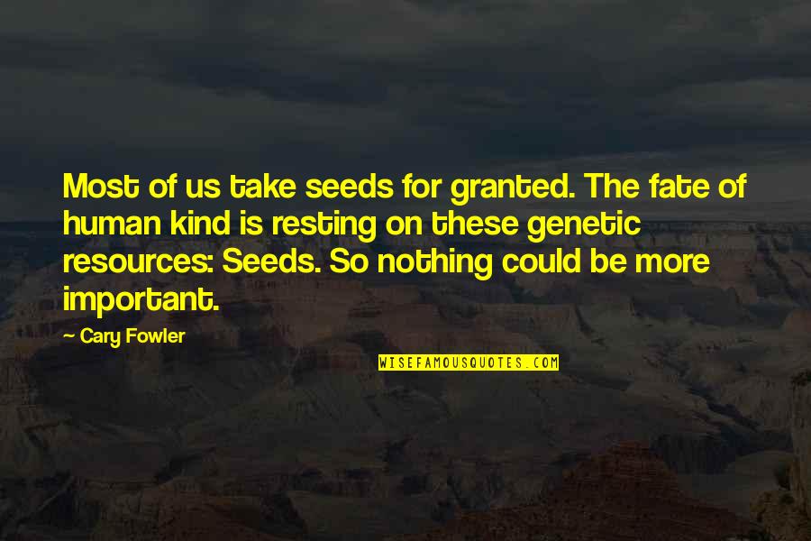 Nothing Important Quotes By Cary Fowler: Most of us take seeds for granted. The