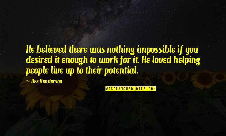 Nothing Impossible Quotes By Dee Henderson: He believed there was nothing impossible if you Nothing Impossible Quotes By Dee Henderson: He believed there was nothing impossible if you