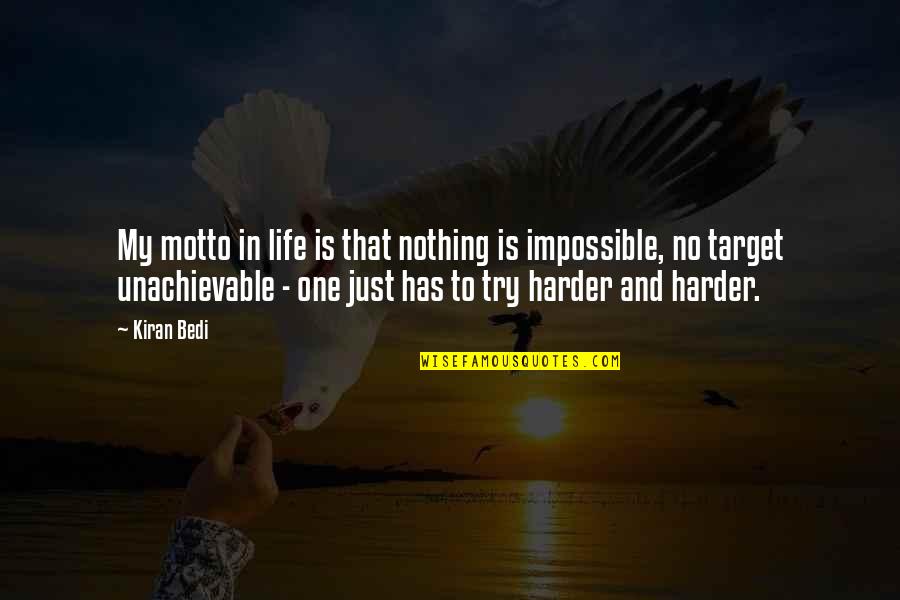 Nothing Impossible Quotes By Kiran Bedi: My motto in life is that nothing is Nothing Impossible Quotes By Kiran Bedi: My motto in life is that nothing is