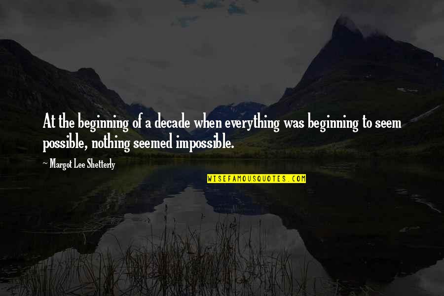 Nothing Impossible Quotes By Margot Lee Shetterly: At the beginning of a decade when everything Nothing Impossible Quotes By Margot Lee Shetterly: At the beginning of a decade when everything