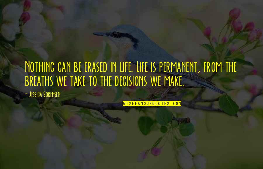 Nothing In Life Is Permanent Quotes By Jessica Sorensen: Nothing can be erased in life. Life is