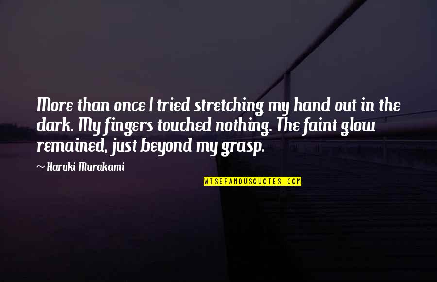 Nothing In My Hand Quotes By Haruki Murakami: More than once I tried stretching my hand