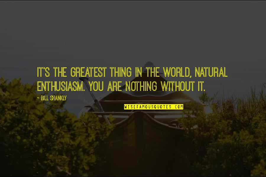 Nothing Is A Sure Thing Quotes By Bill Shankly: It's the greatest thing in the world, natural