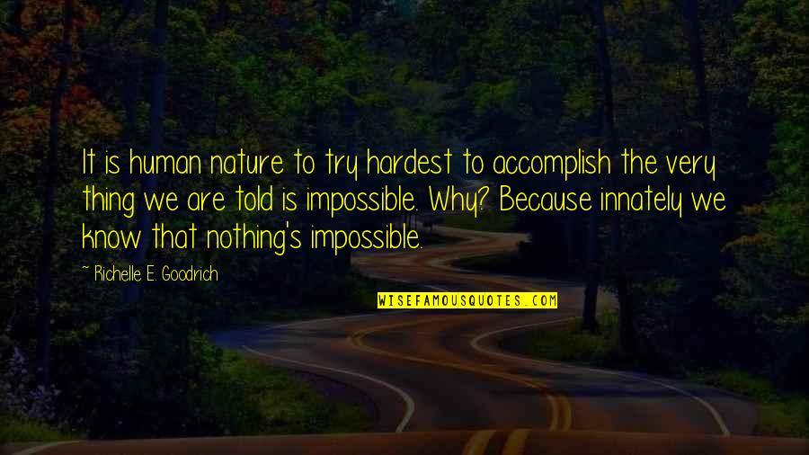 Nothing Is A Sure Thing Quotes By Richelle E. Goodrich: It is human nature to try hardest to