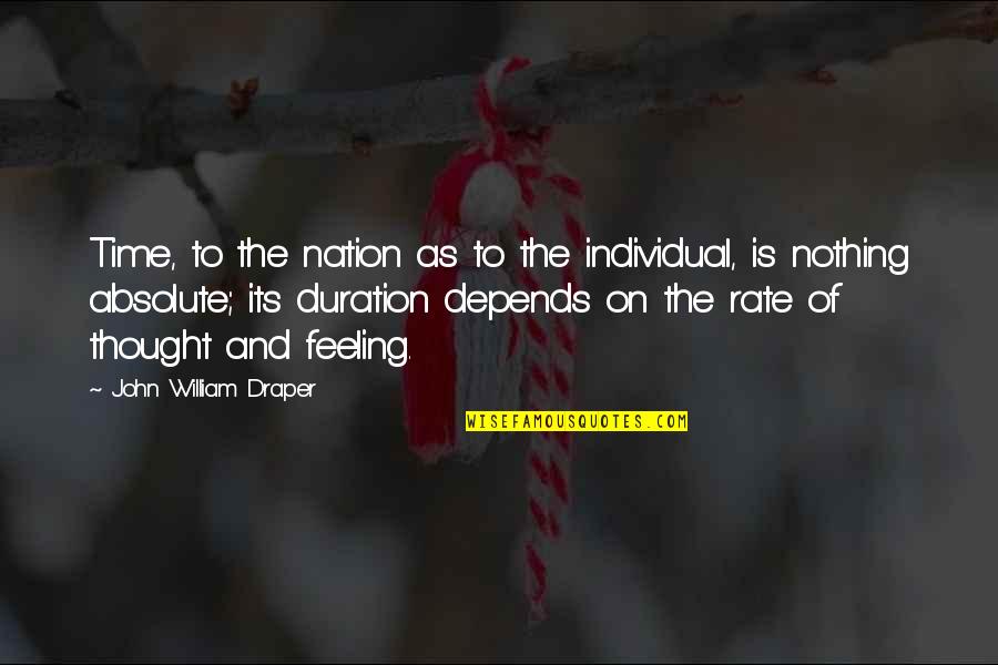 Nothing Is Absolute Quotes By John William Draper: Time, to the nation as to the individual,