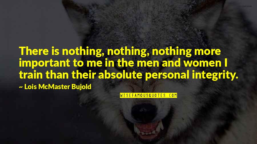 Nothing Is Absolute Quotes By Lois McMaster Bujold: There is nothing, nothing, nothing more important to